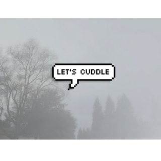 cuddle with me? 