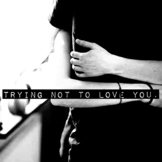 trying not to love you.