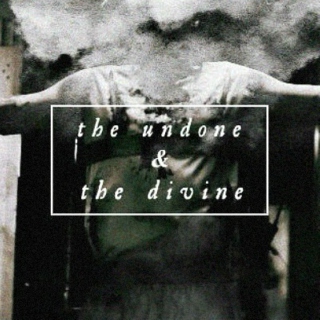 the undone and the divine