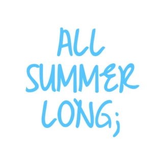 all summer long;