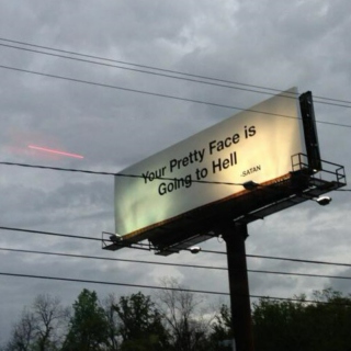 your pretty face is going to hell