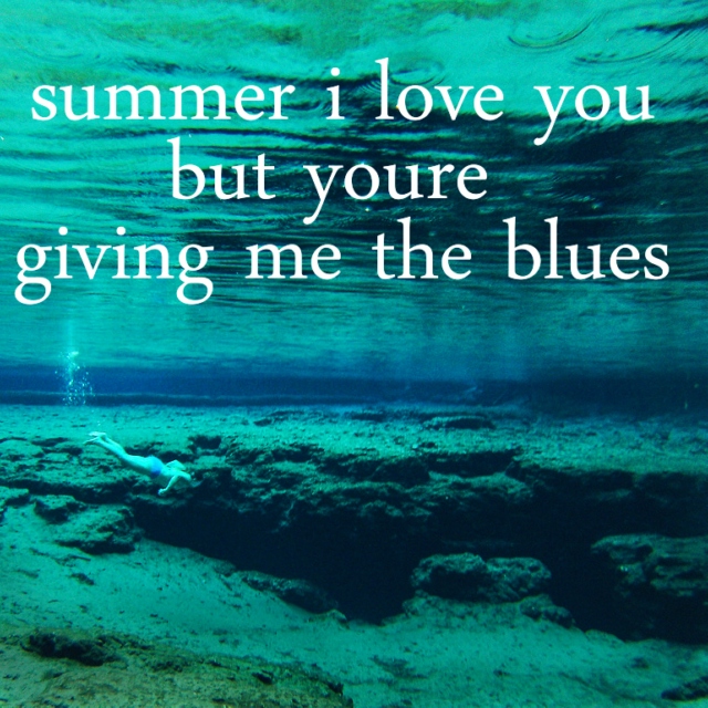 summer i love you but you're giving me the blues