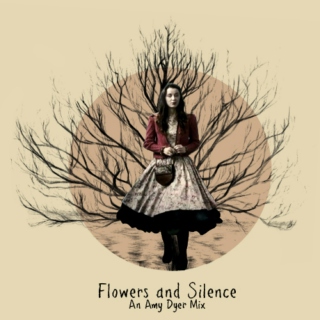 Flowers & Silence - An Amy Dyer Mix