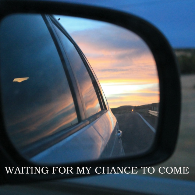Waiting For My Chance To Come