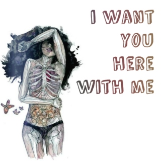 i want you here with me.