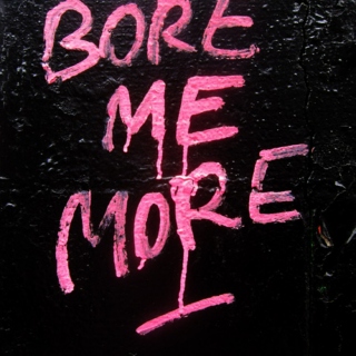 Bore Me More