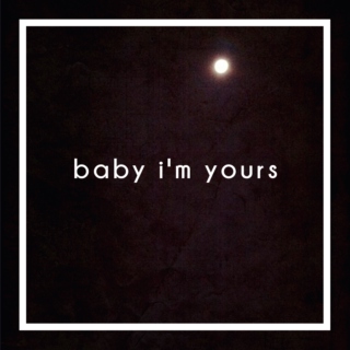 baby, i'm yours