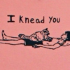 i knead you♡