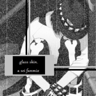 .glass skin.