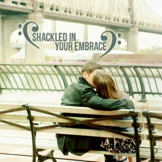 Shackled In Your Embrace