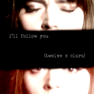 I'll follow you (twelve x clara)