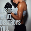 Destroy What Destroys You!!!