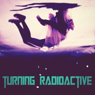 turning radioactive,