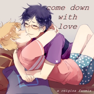 come down with love