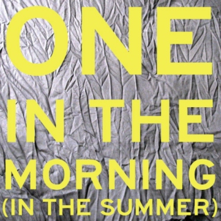 One In The Morning (In The Summer)