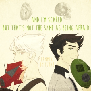 and i'm scared [but that's not the same as being afraid]