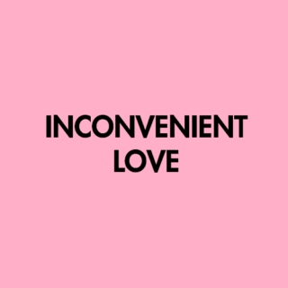 inconvenient love