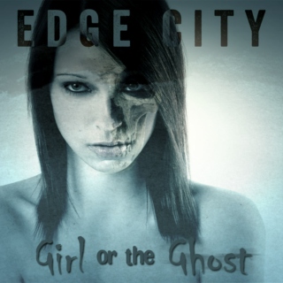 Edge City - Girl Or The Ghost - Eleven Fanmix
