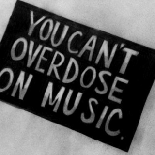 You can't overdose on music 