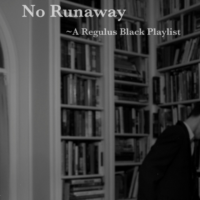 No Runaway : A Regulus Black Playlist