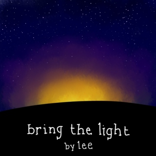 bring the light
