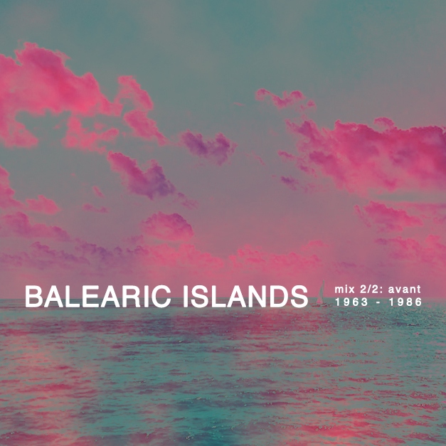 Balearic Islands Mix 2/2: Avant 1963-1986