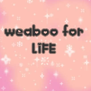 Weaboo for Life Early Years