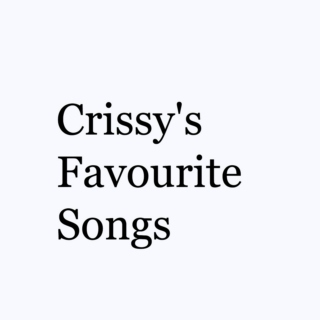 Crissy's Favourite Songs
