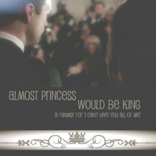 Almost Princess, Would Be King