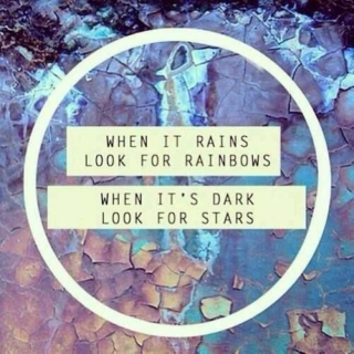 When it rains, look for rainbows. When it's dark, look for the stars.