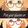 Put your glasses on. [A Mirai Kuriyama fanmix]