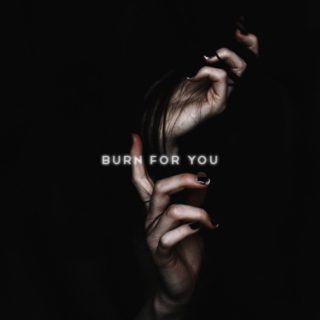burn for you