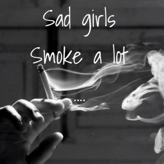 sad girls smoke a lot