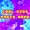 COOL KIDS PARTY HARD ✰