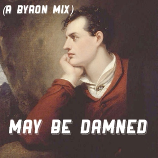 may be damned (a byron mix)