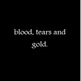 Blood, Tears and Gold