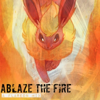 Ablaze The Fire; A Flareon Mix