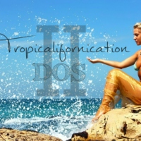 Tropicalifornication Dos
