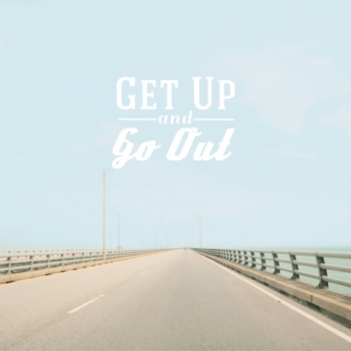 get up & go out