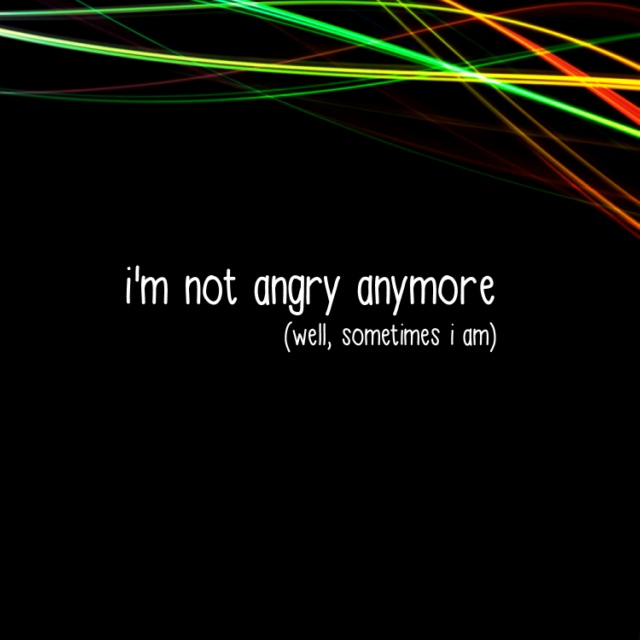 I'm Not Angry Anymore