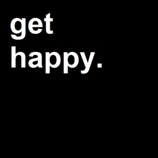 get happy.