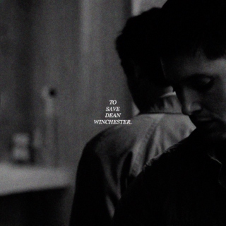 † to save dean winchester