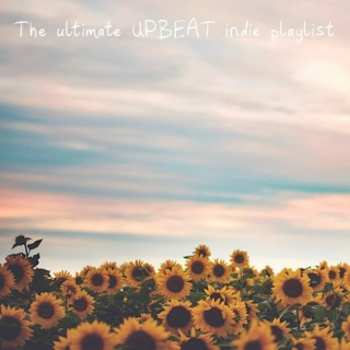 The ultimate upbeat indie playlist