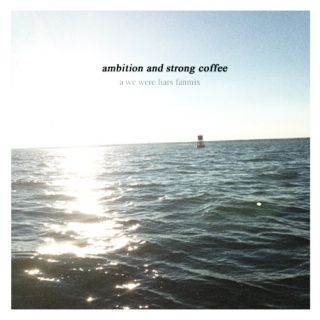 ambition and strong coffee