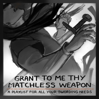 GRANT TO ME THY MATCHLESS WEAPON