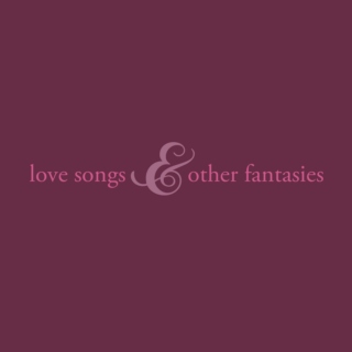 love songs and other fantasies