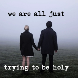 we are all just trying to be holy
