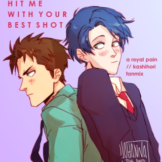 hit me with your best shot - [ a kashima x hori // royal pain fan mix ]