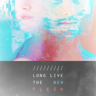 Long Live The New Flesh