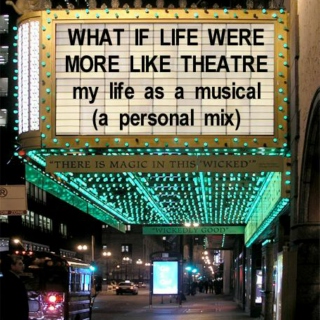 what if life were more like theatre; my life as a musical